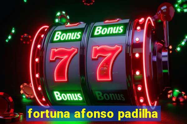 fortuna afonso padilha